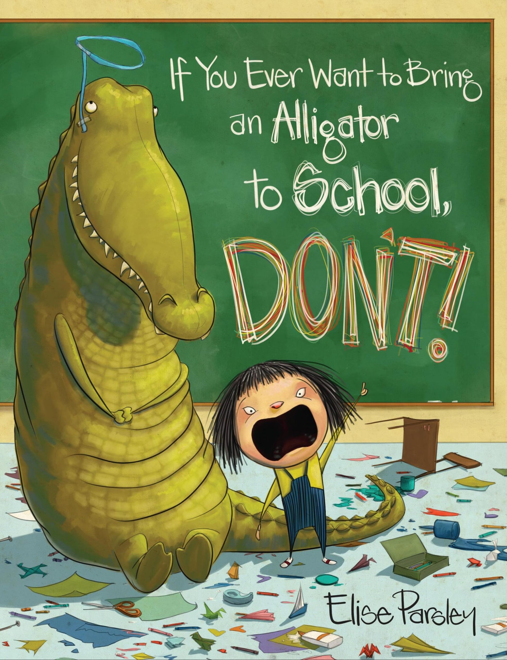 If You Ever Want to Bring an Alligator to School, Don't! book cover