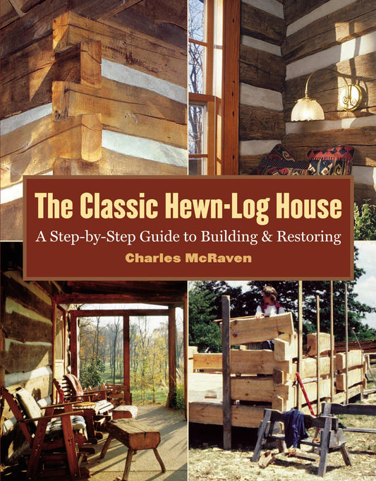 Classic Hewn-Log House: A Step-By-Step Guide to Building and Restoring book cover