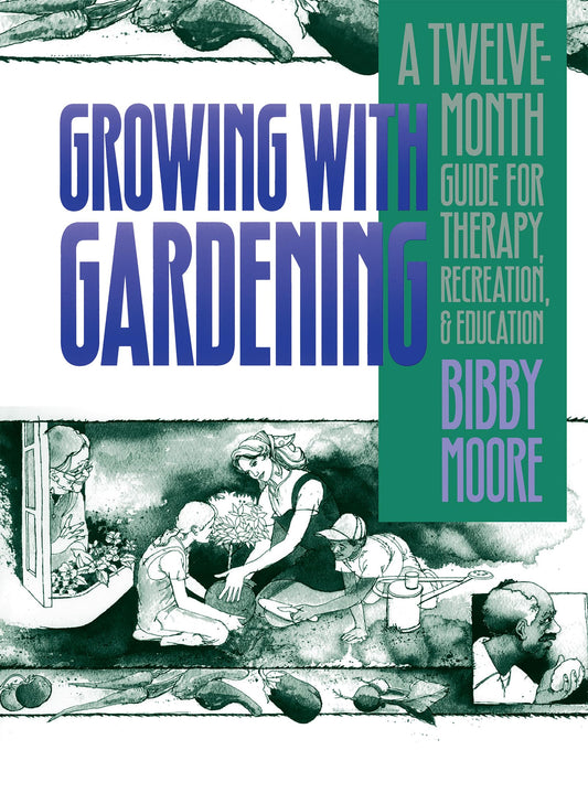 Growing with Gardening: A Twelve-month Guide for Therapy, Recreation, and Education (Rev)