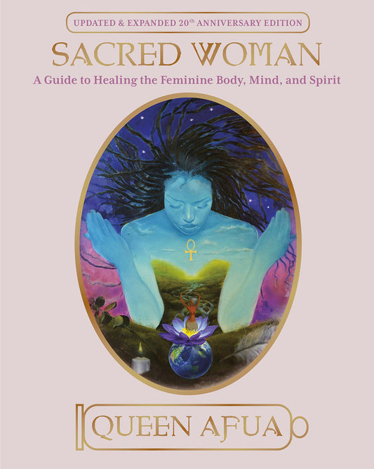 Sacred Woman: A Guide to Healing the Feminine Body, Mind, and Spirit (Revised)