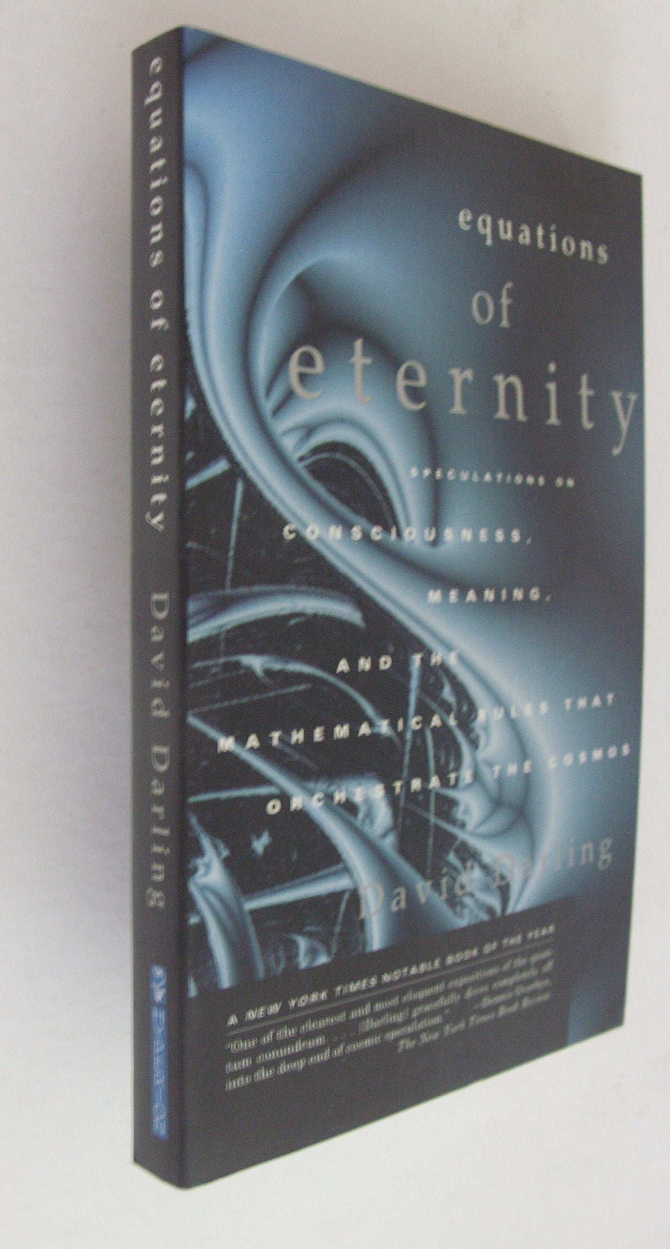 Equations of Eternity: Speculations on Consciousness Meaning and Mathematical Rules That Orchestrate the Cosmos