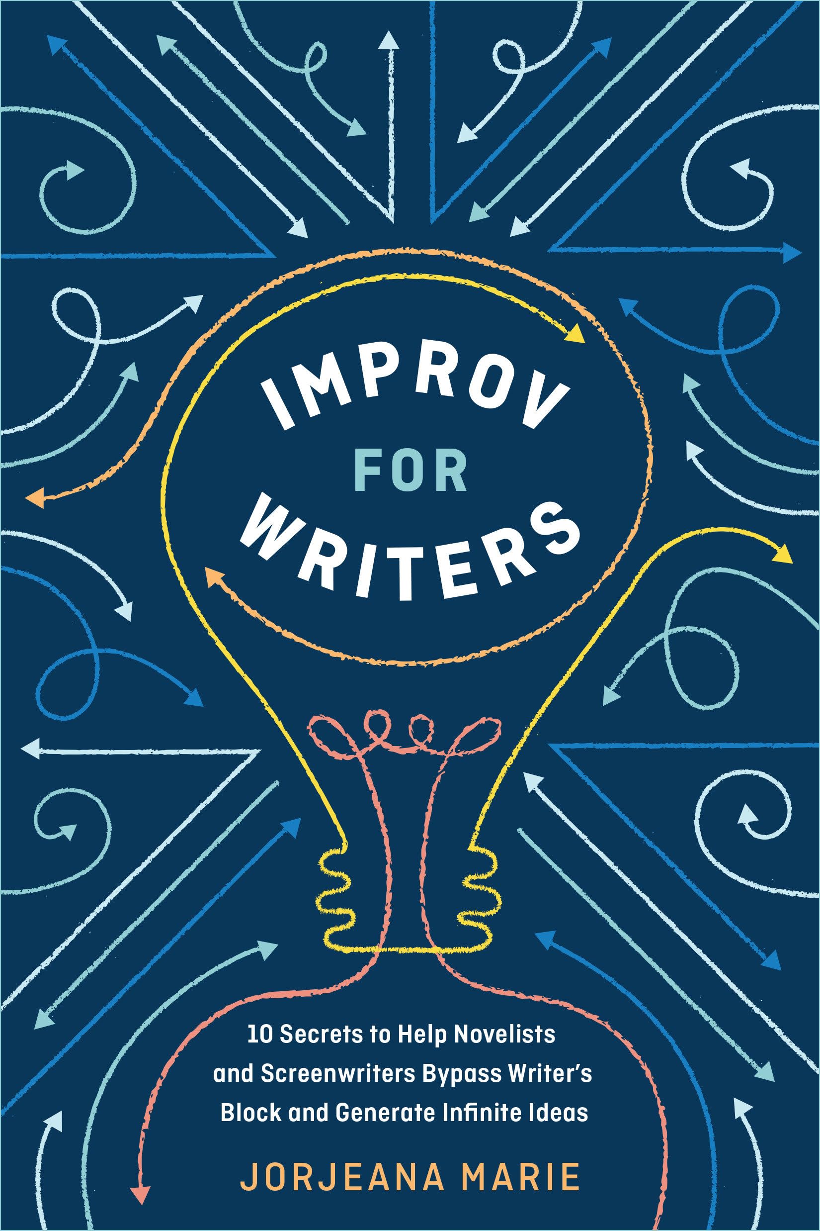 Improv for Writers: 10 Secrets to Help Novelists and Screenwriters Bypass Writer's Block and Generate Infinite Ideas book cover