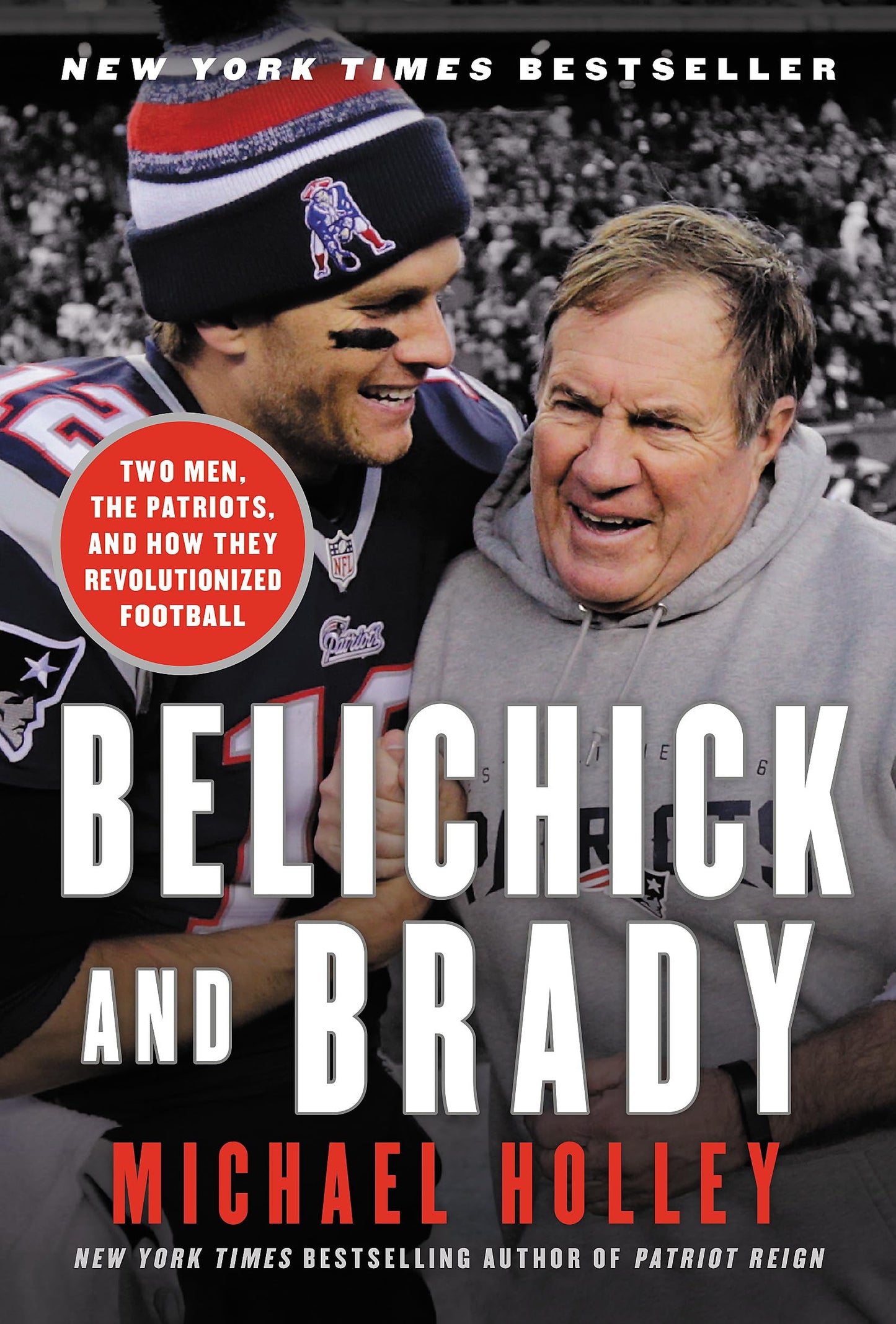 Belichick and Brady: Two Men, the Patriots, and How They Revolutionized Football