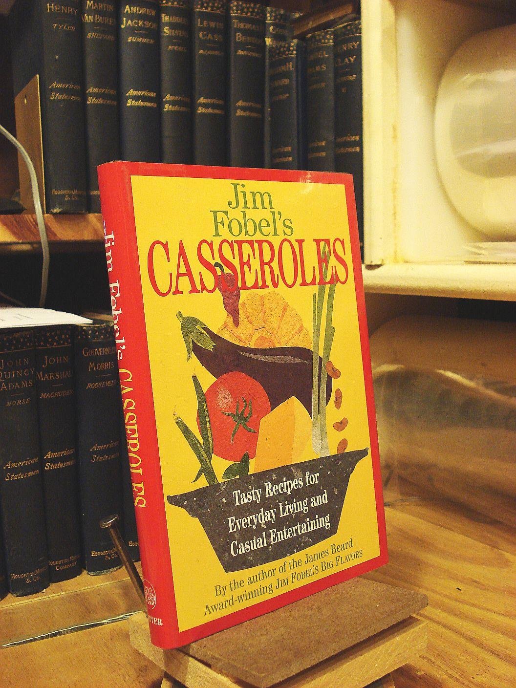 Jim Fobel's Casseroles: Tasty Recipes for Everyday Living and Casual Entertaining book cover