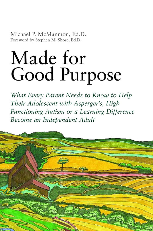 Made for Good Purpose: What Every Parent Needs to Know to Help Their Adolescent with Asperger's, High Functioning Autism or a Learning Differ