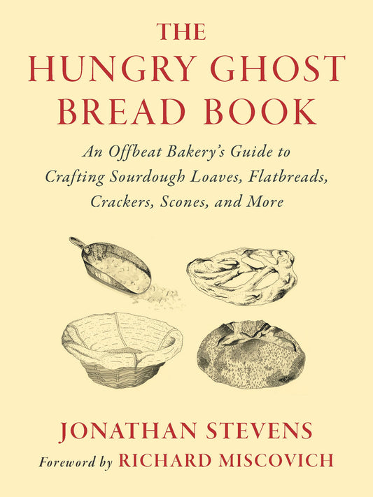 Hungry Ghost Bread Book: An Offbeat Bakery's Guide to Crafting Sourdough Loaves, Flatbreads, Crackers, Scones, and More book cover