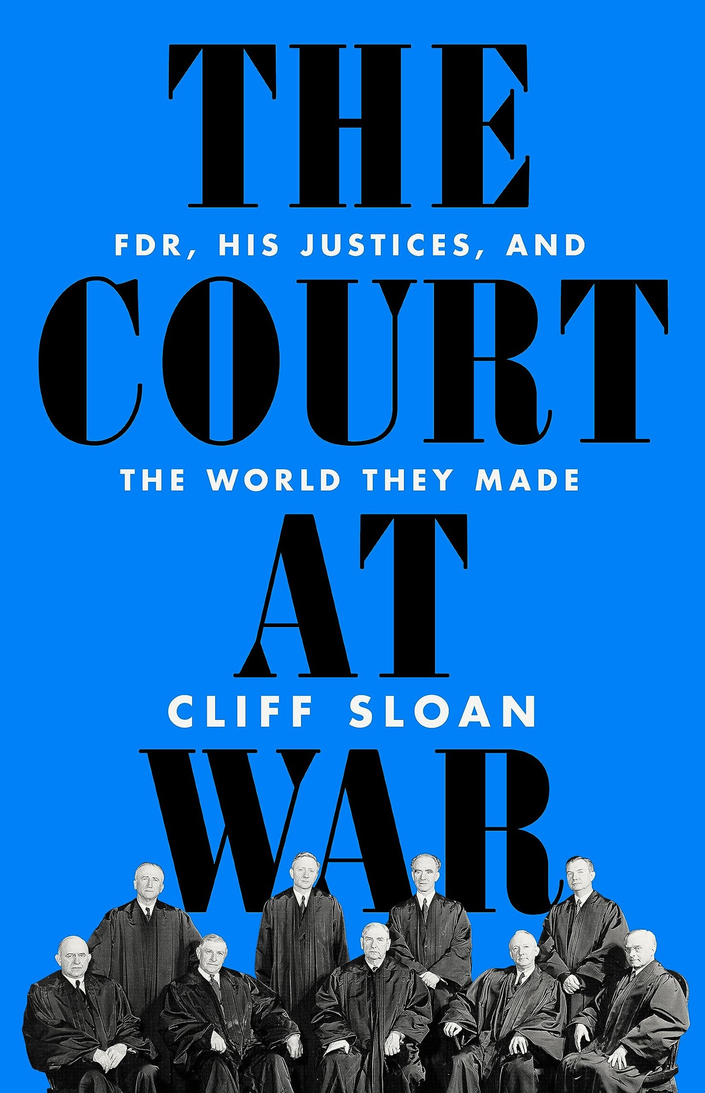 Court at War: Fdr, His Justices, and the World They Made