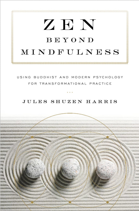 Zen Beyond Mindfulness: Using Buddhist and Modern Psychology for Transformational Practice book cover