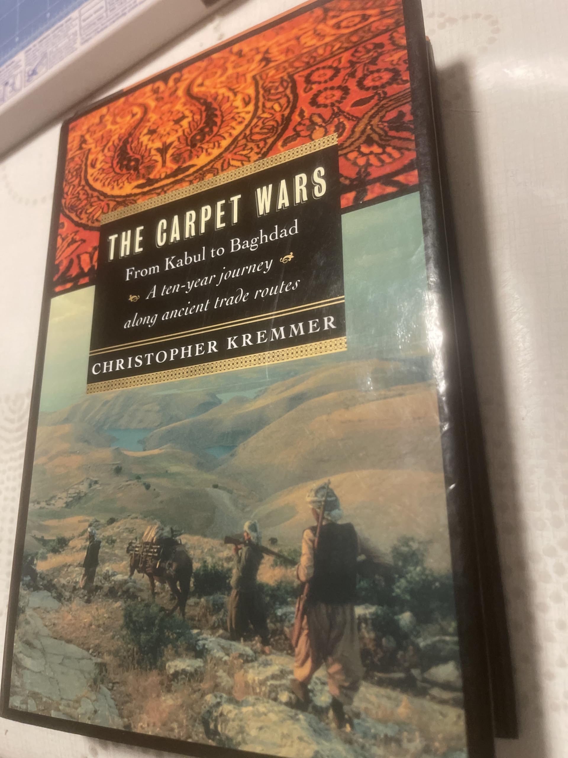 Carpet Wars: From Kabul to Baghdad: A Ten-Year Journey Along Ancient Trade Routes book cover