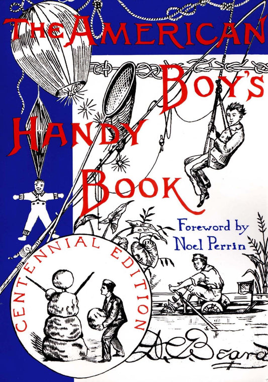 The American Boy's Handy Book: What to Do and How to Do It, Centennial Edition book cover