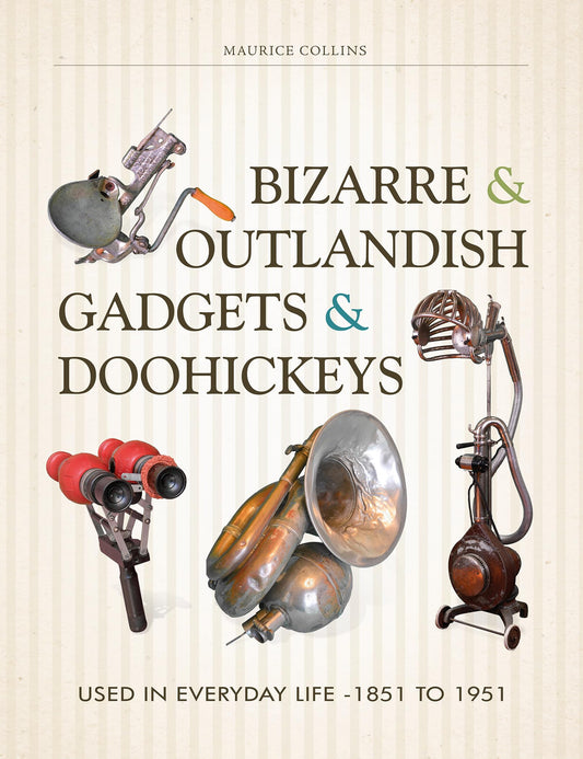 Bizarre & Outlandish Gadgets & Doohickeys: Used in Everyday Life-1851 to 1951 book cover