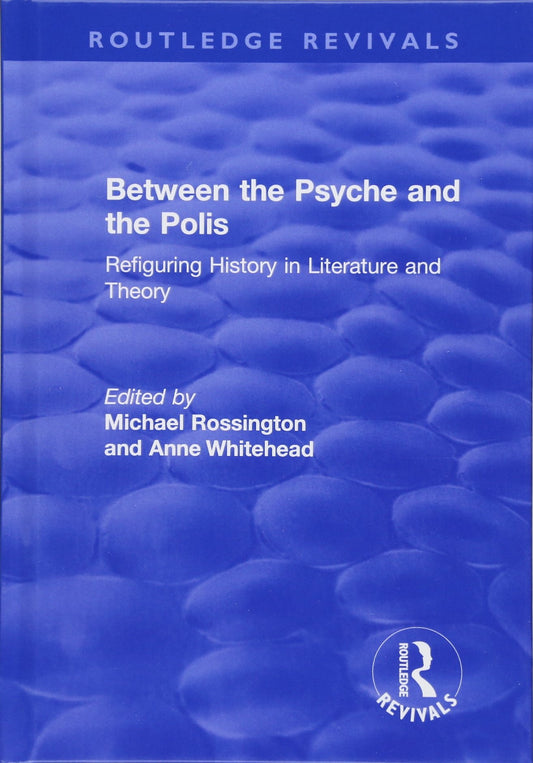 Between the Psyche and the Polis: Refiguring History in Literature and Theory