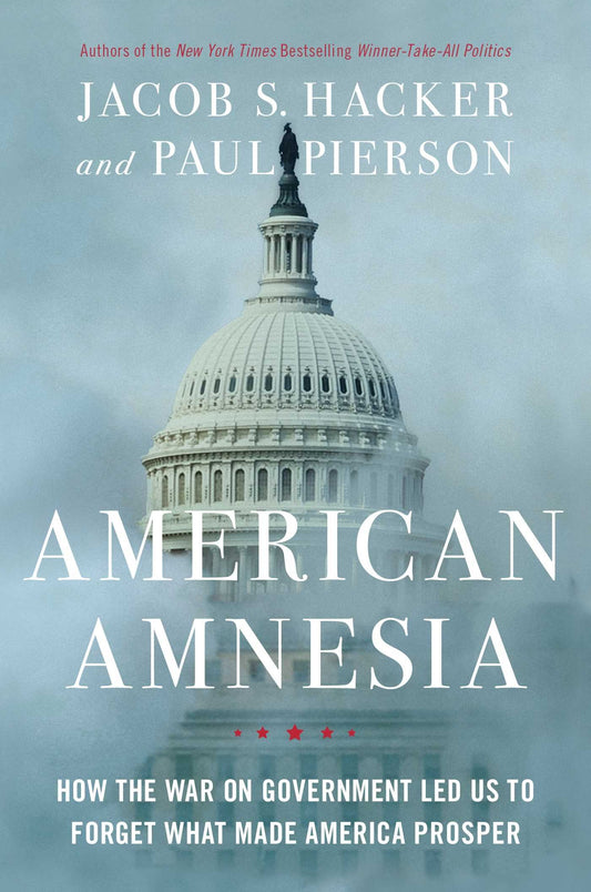 American Amnesia: How the War on Government Led Us to Forget What Made America Prosper book cover