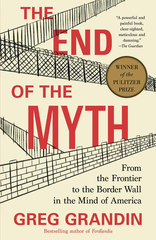 End of the Myth: From the Frontier to the Border Wall in the Mind of America book cover