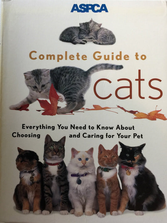 ASPCA Complete Guide to Cats: Everything You Need to Know about Choosing and Caring for Your Pet book cover
