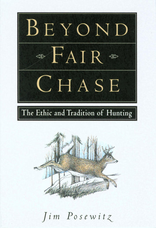 Beyond Fair Chase: The Ethic and Tradition of Hunting book cover