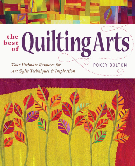 Best of Quilting Arts: Your Ultimate Resource for Art Quilt Techniques and Inspiration