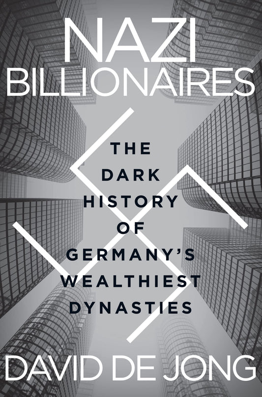 Nazi Billionaires: The Dark History of Germany's Wealthiest Dynasties book cover
