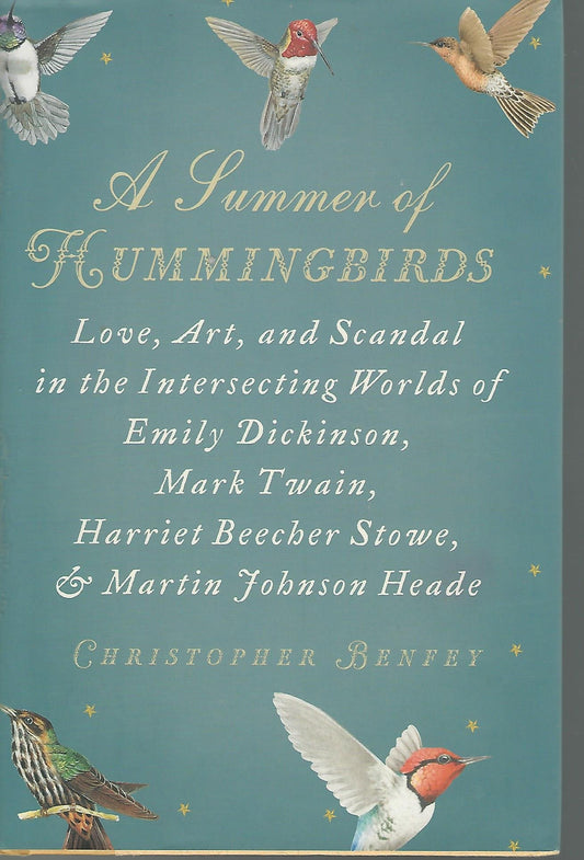 Summer of Hummingbirds: Love, Art, and Scandal in the Intersecting Worlds of Emily Dickinson, Mark Twain, Harriet Beecher Stowe, and Martin Jo