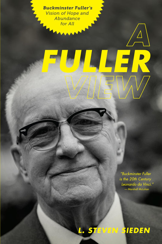 Fuller View: Buckminster Fuller's Vision of Hope and Abundance for All