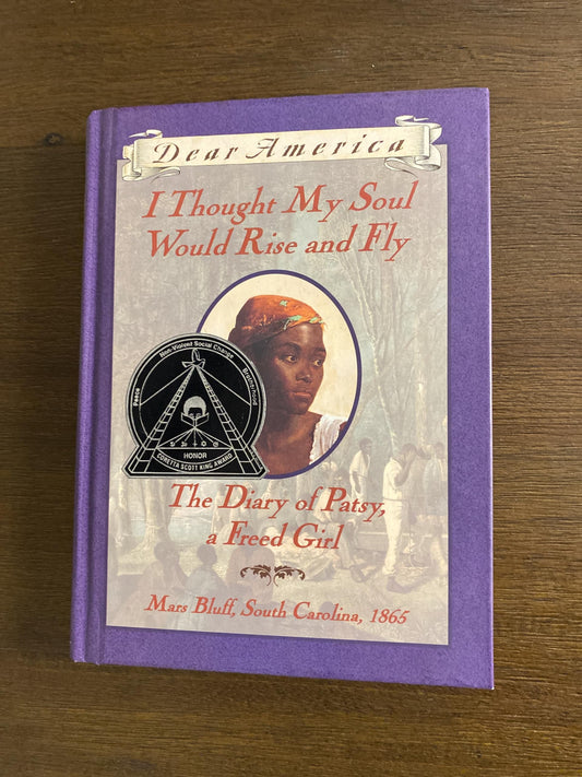 I Thought My Soul Would Rise and Fly: The Diary of Patsy, a Freed Girl, Mars Bluff, South Carolina, 1865 book cover