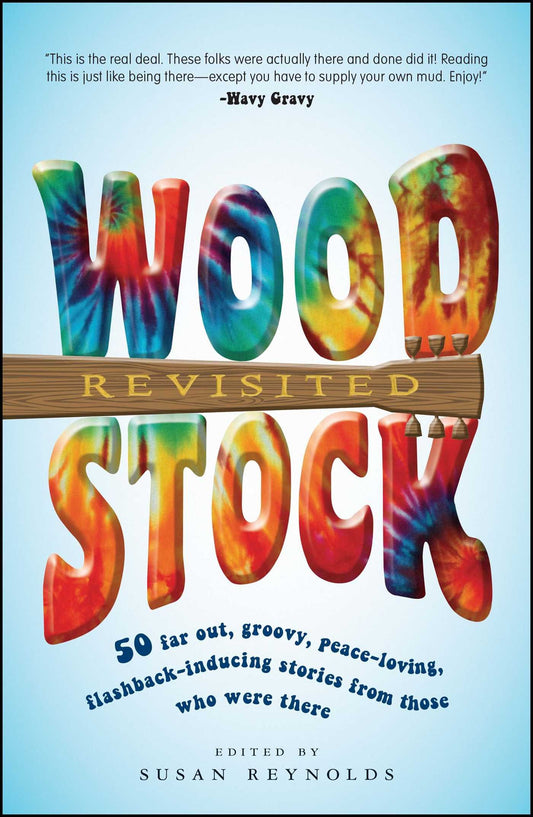 Woodstock Revisited: 50 Far Out, Groovy, Peace-Loving, Flashback-Inducing Stories from Those Who Were There book cover