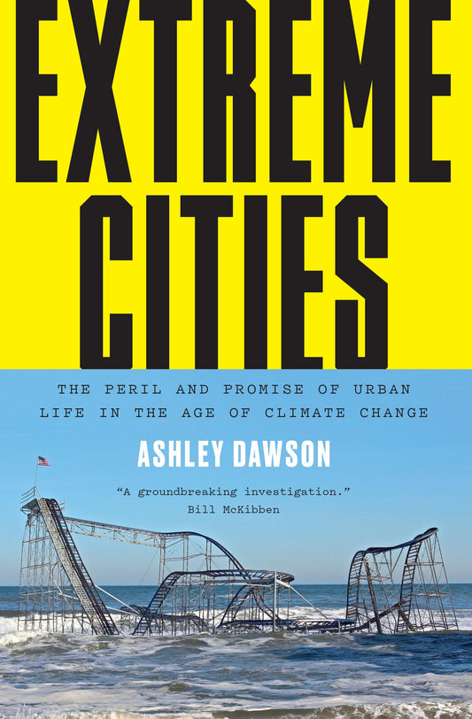 Extreme Cities: The Peril and Promise of Urban Life in the Age of Climate Change book cover