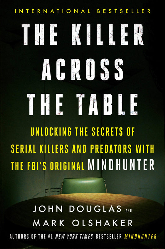 Killer Across the Table: Unlocking the Secrets of Serial Killers and Predators with the Fbi's Original Mindhunter