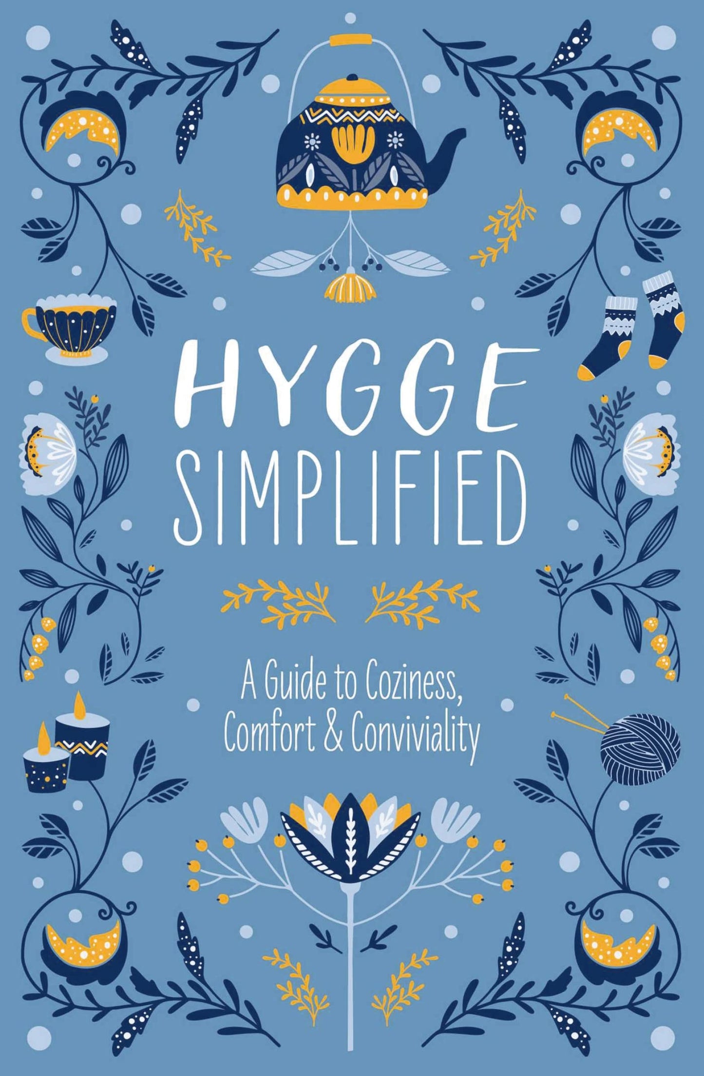 Hygge Simplified: A Guide to Scandinavian Coziness, Comfort and Conviviality (Happiness, Self-Help, Danish, Love, Safety, Change, Housew