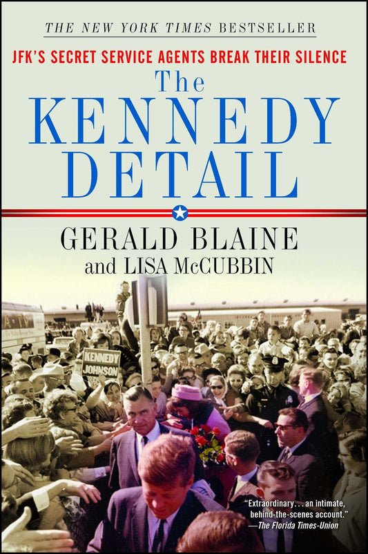 Kennedy Detail: Jfk's Secret Service Agents Break Their Silence