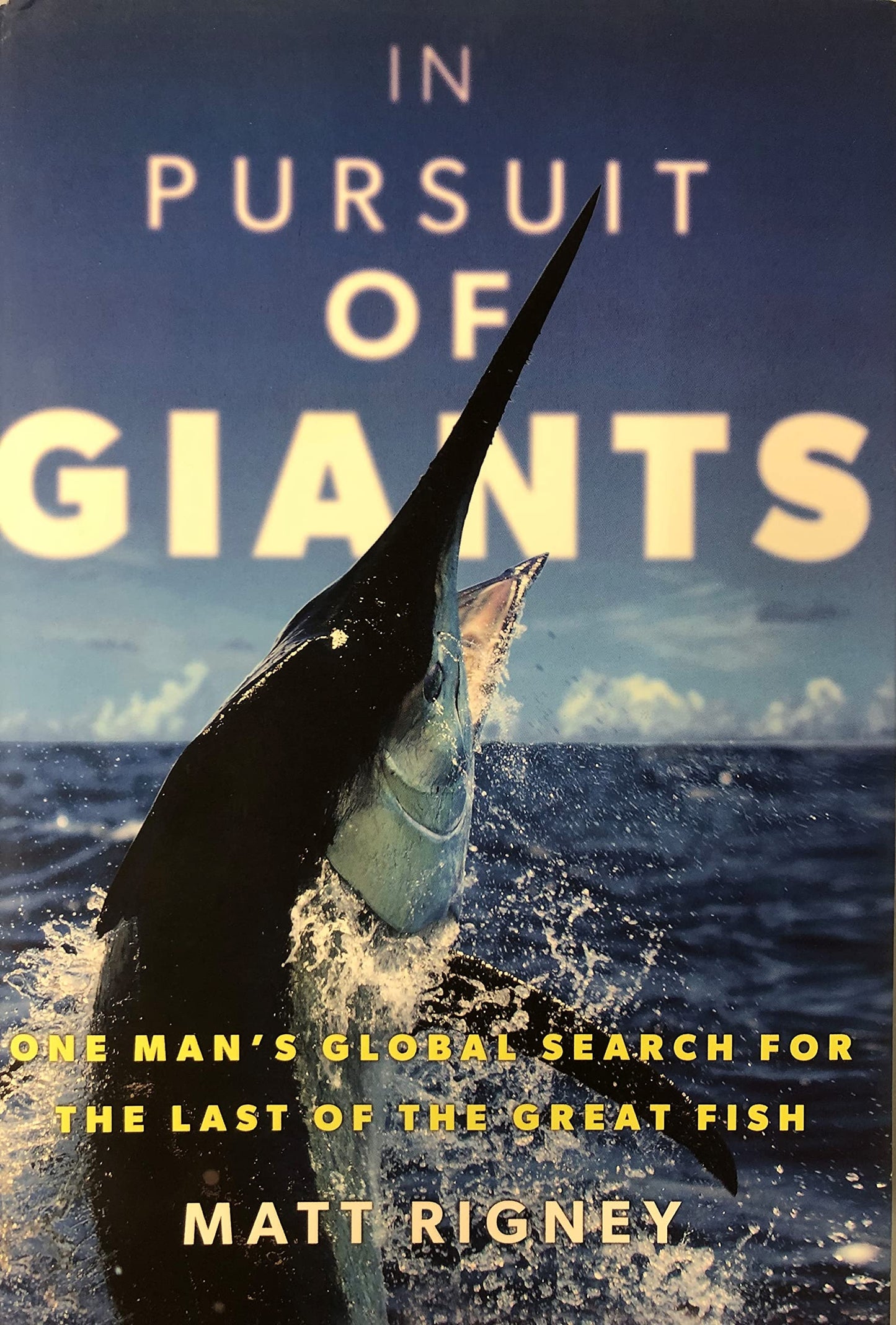 In Pursuit of Giants: One Man's Global Search for the Last of the Great Fish
