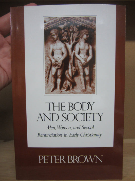 Body and Society: Men, Women, and Sexual Renunciation in Early Christianity