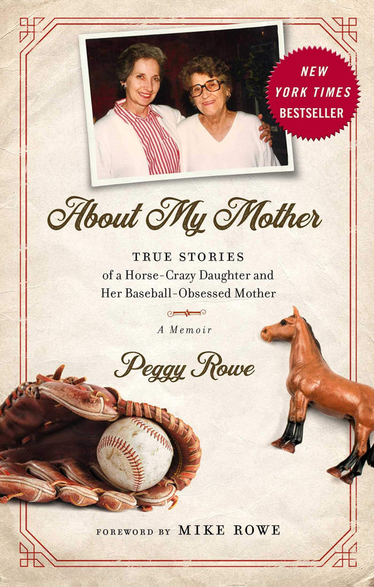 About My Mother: True Stories of a Horse-Crazy Daughter and Her Baseball-Obsessed Mother: A Memoir book cover