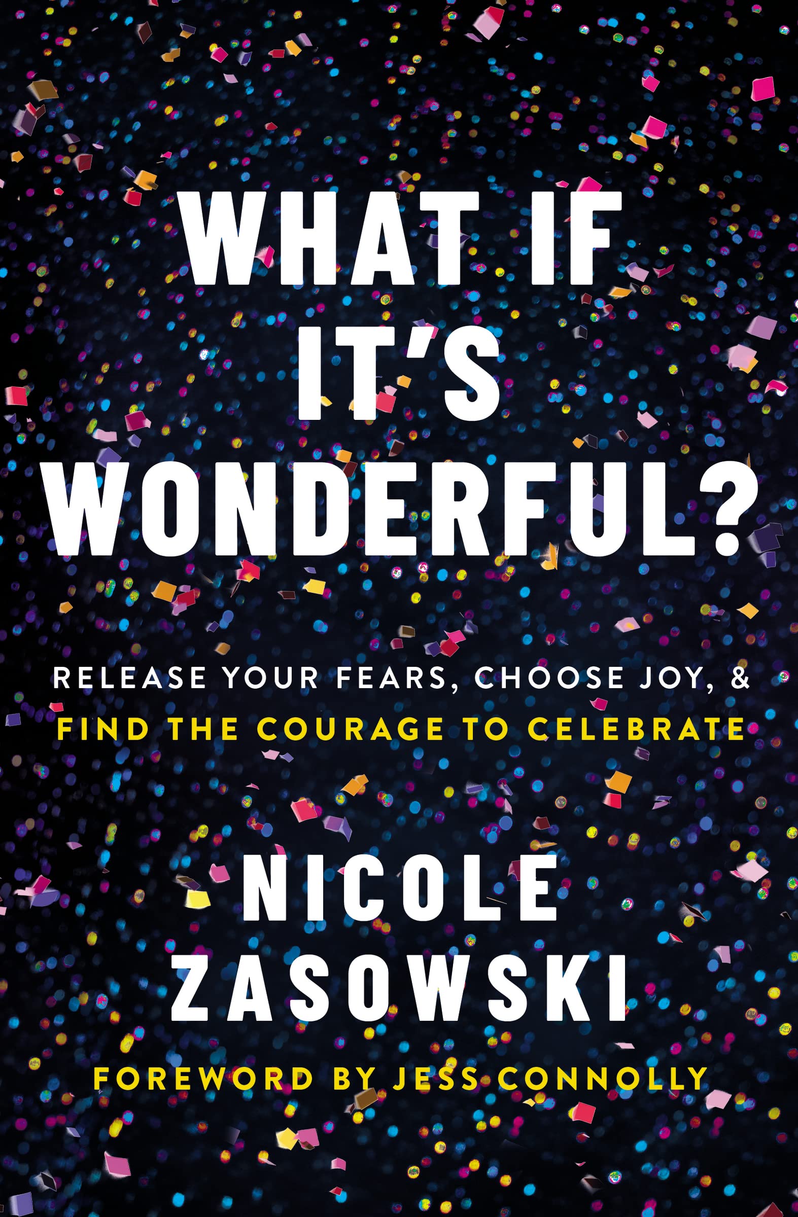 What If It's Wonderful?: Release Your Fears, Choose Joy, and Find the Courage to Celebrate book cover