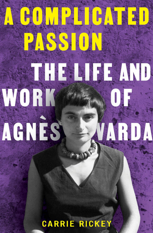 Complicated Passion: The Life and Work of Agnès Varda