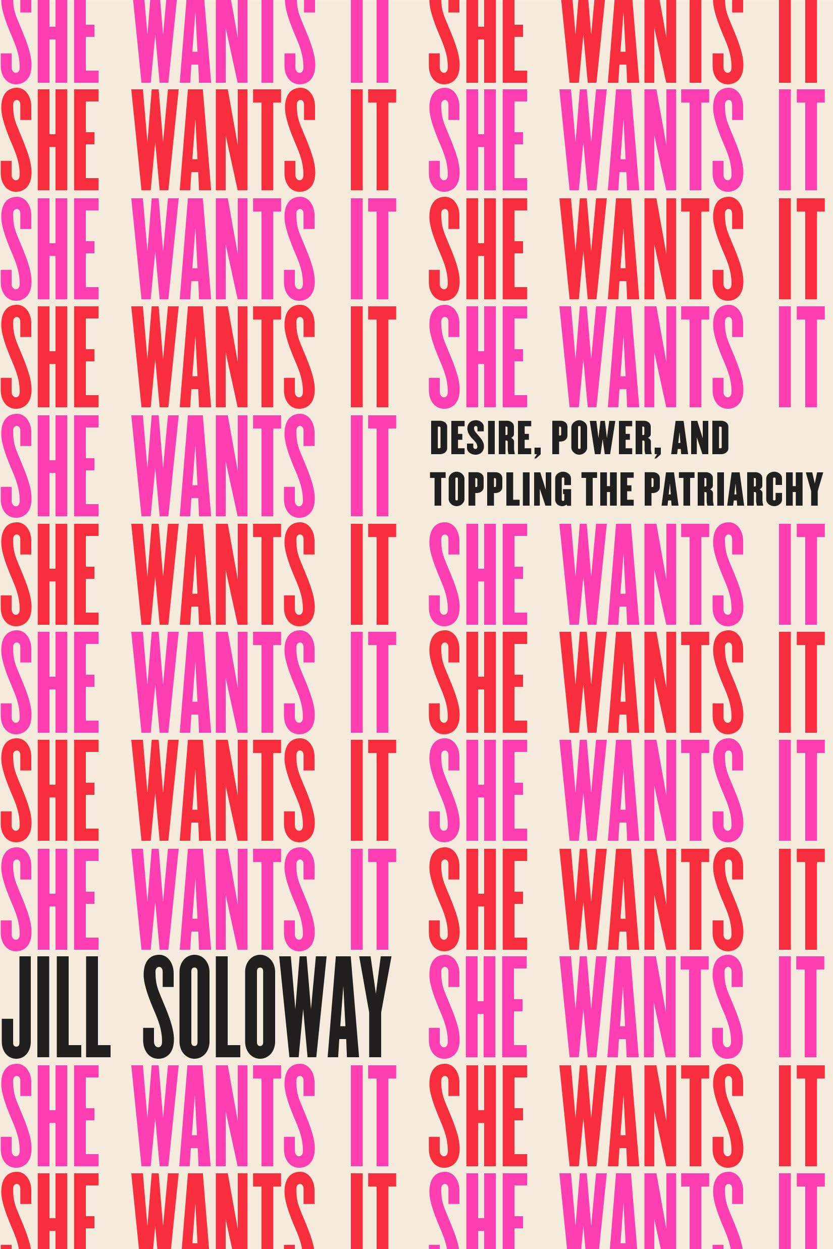 She Wants It: Desire, Power, and Toppling the Patriarchy book cover