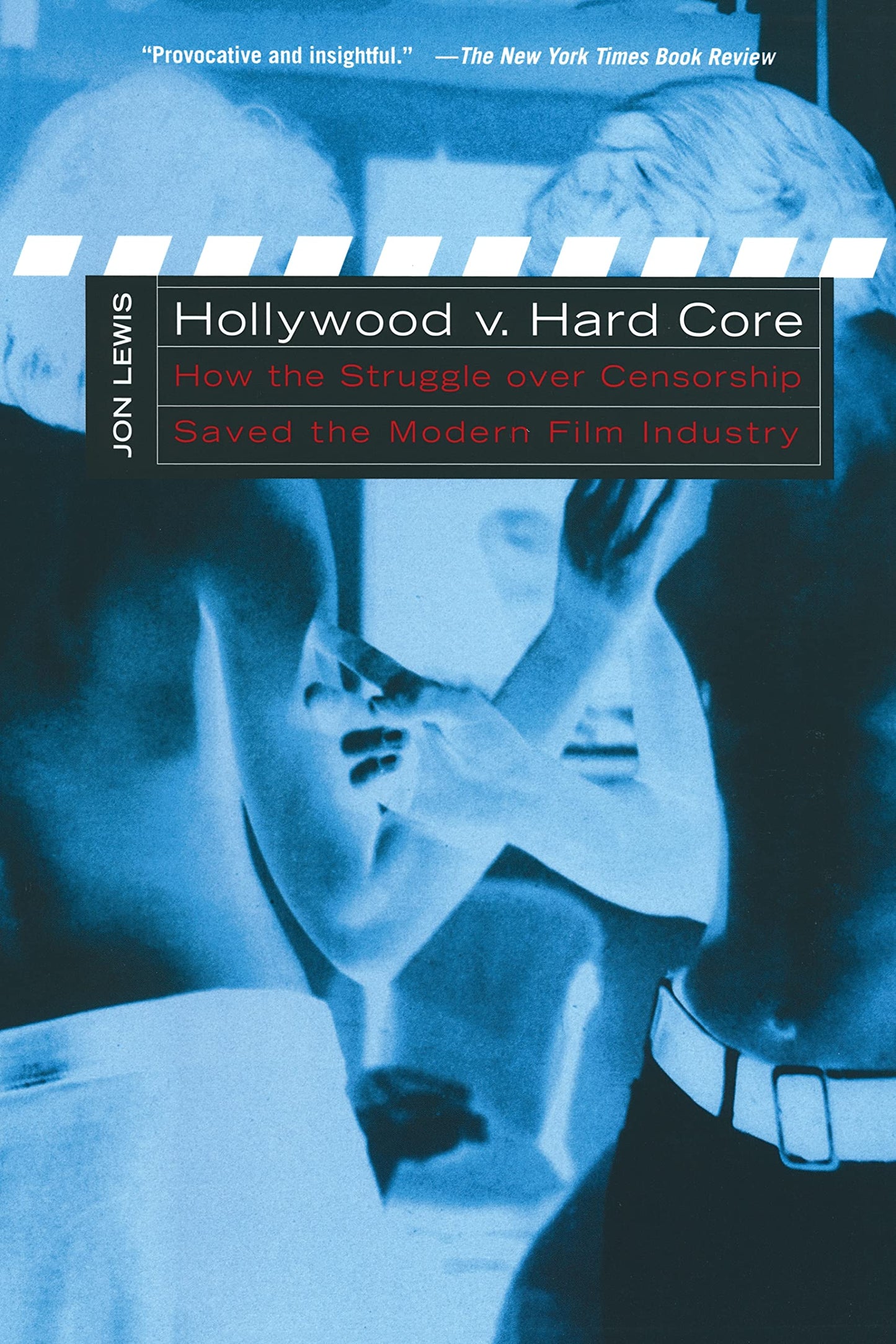 Hollywood V. Hard Core: How the Struggle Over Censorship Created the Modern Film Industry book cover