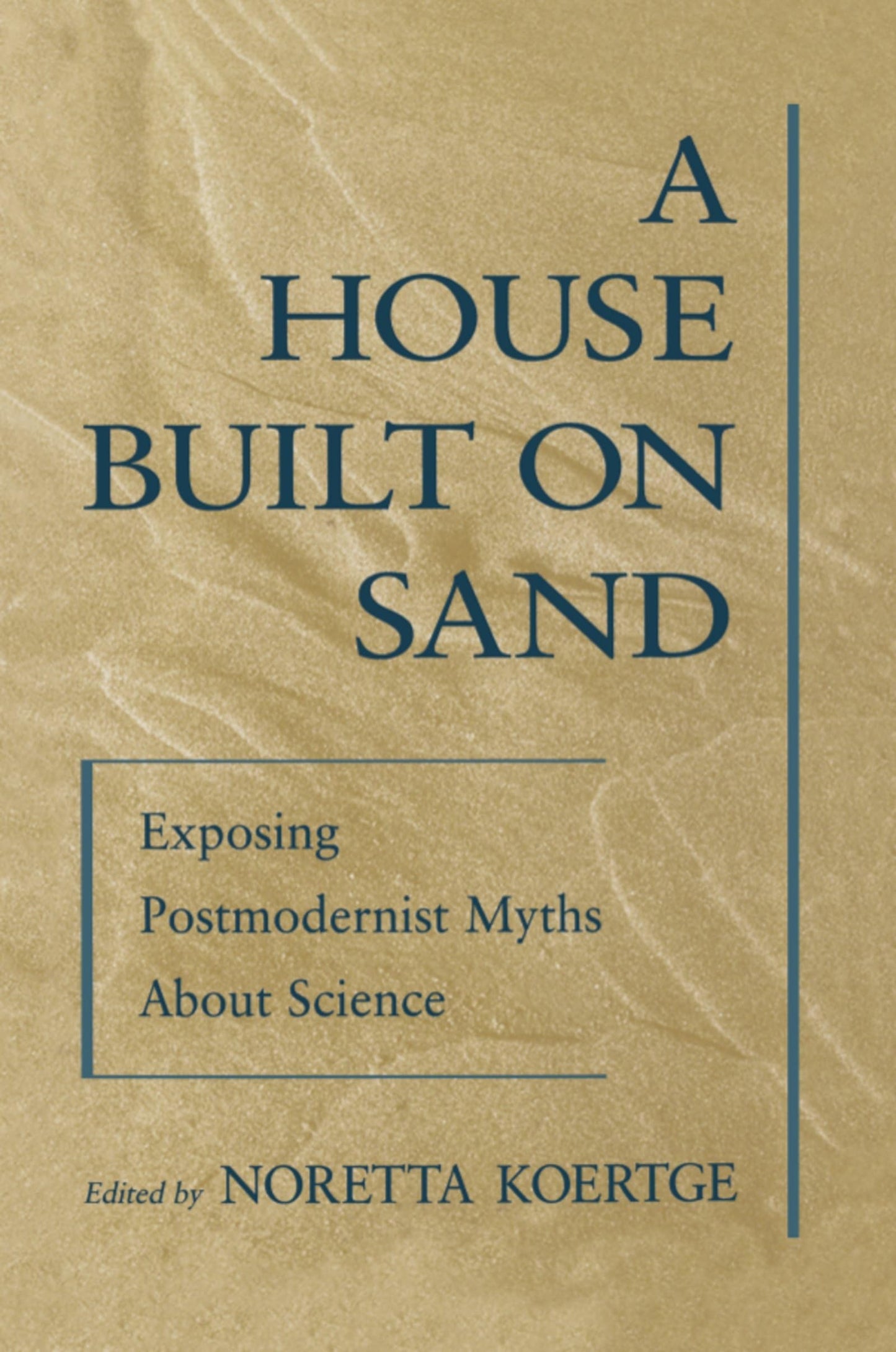 House Built on Sand: Exposing Postmodernist Myths about Science (Revised) book cover