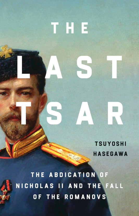 Last Tsar: The Abdication of Nicholas II and the Fall of the Romanovs book cover