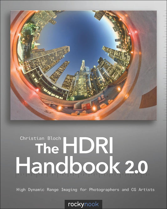 Hdri Handbook 2.0: High Dynamic Range Imaging for Photographers and CG Artists