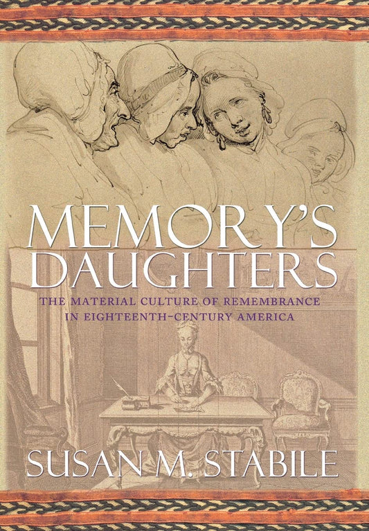 Memory's Daughters: The Material Culture of Remembrance in Eighteenth-Century America book cover