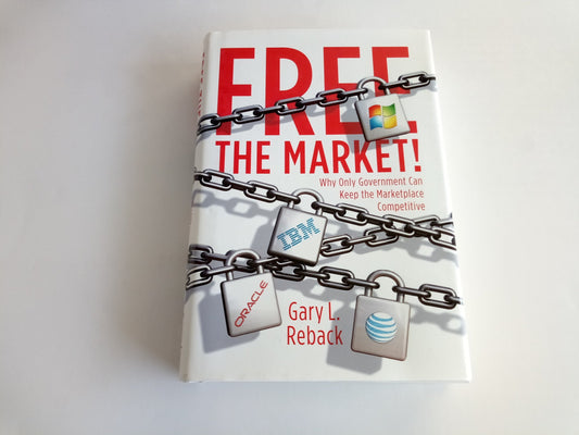 Free the Market!: Why Only Government Can Keep the Marketplace Competitive