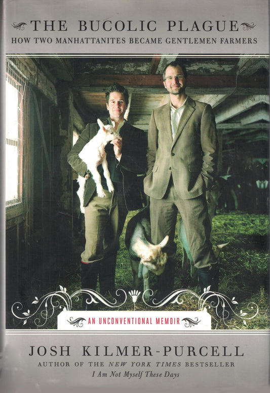 Bucolic Plague: How Two Manhattanites Became Gentlemen Farmers: An Unconventional Memoir