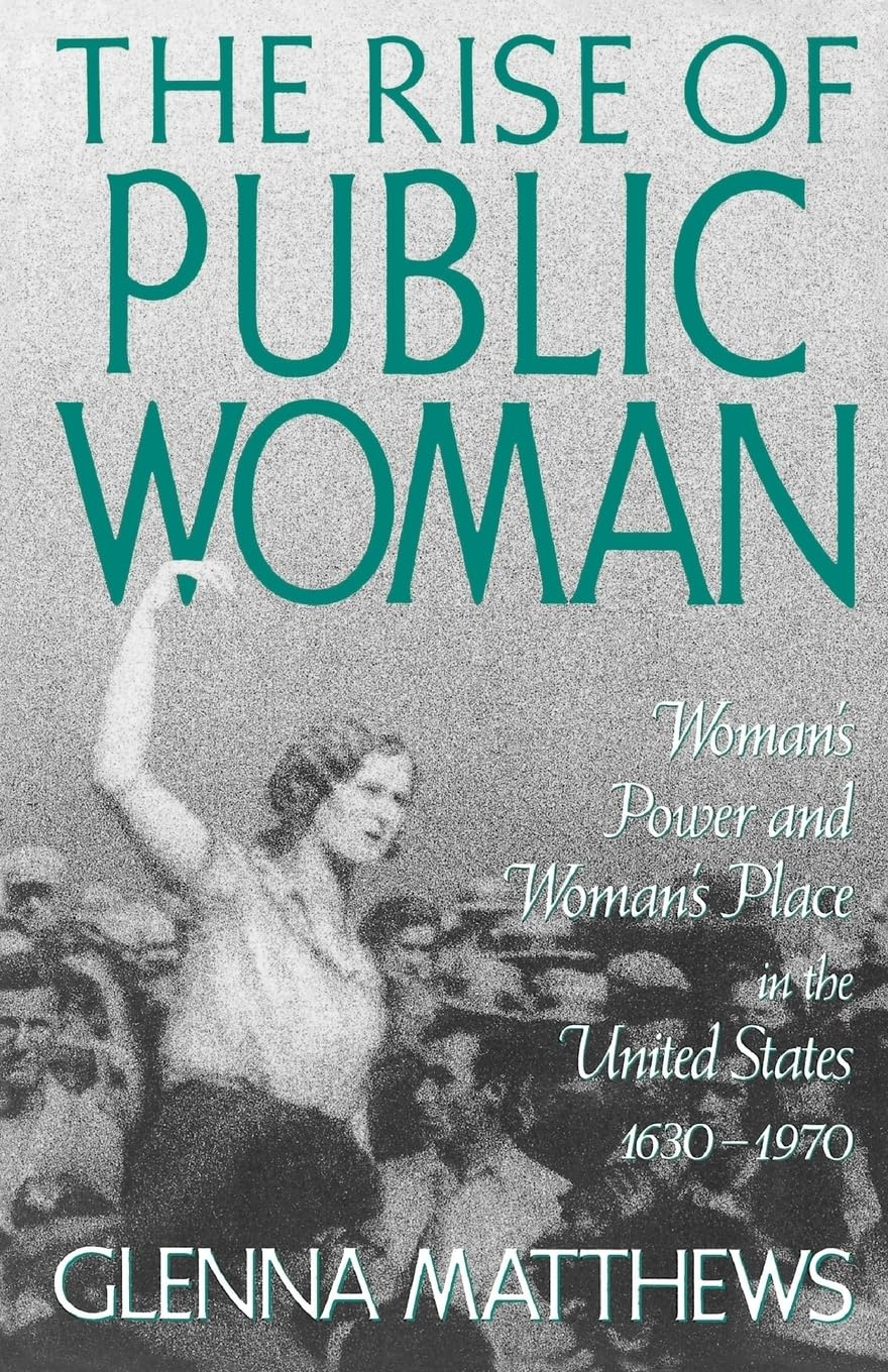 Rise of Public Woman: Woman's Power and Woman's Place in the United States, 1630-1970 book cover
