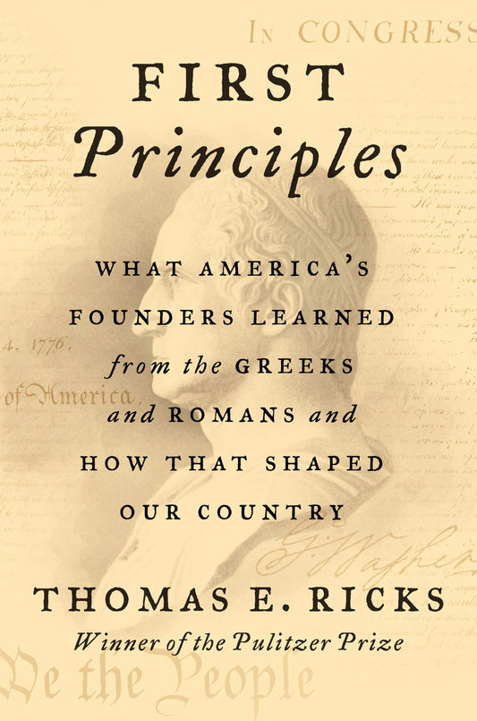First Principles: What America's Founders Learned from the Greeks and Romans and How That Shaped Our Country book cover
