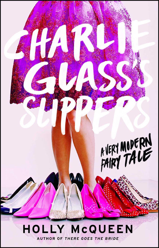 Charlie Glass's Slippers: A Very Modern Fairytale