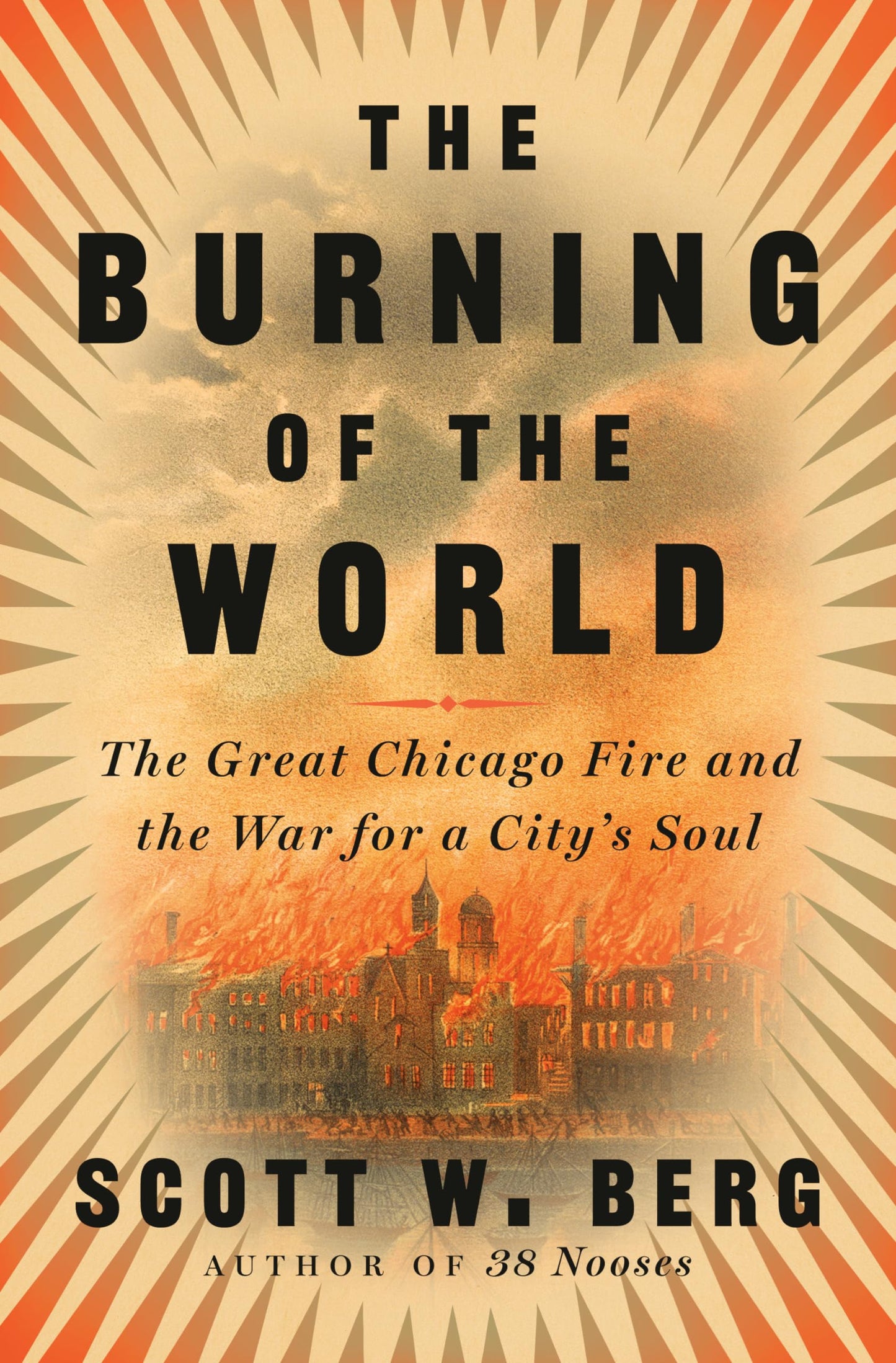 Burning of the World: The Great Chicago Fire and the War for a City's Soul