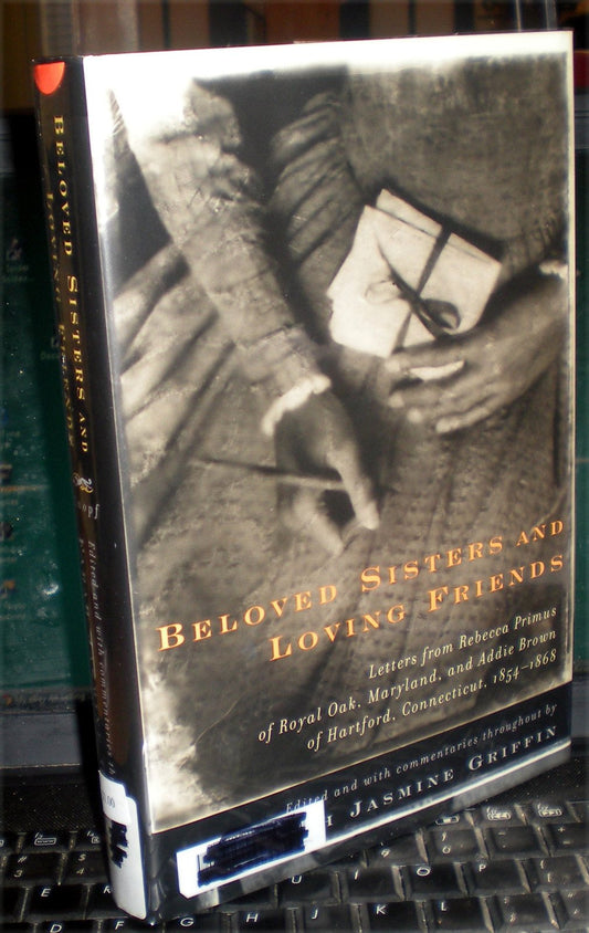Beloved Sisters and Loving Friends: Letters from Rebecca Primus of Royal Oak, Maryland, and Addie Brown of Hartford, Connecticut, 1854-1868 book cover