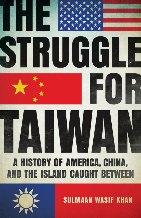 Struggle for Taiwan: A History of America, China, and the Island Caught Between