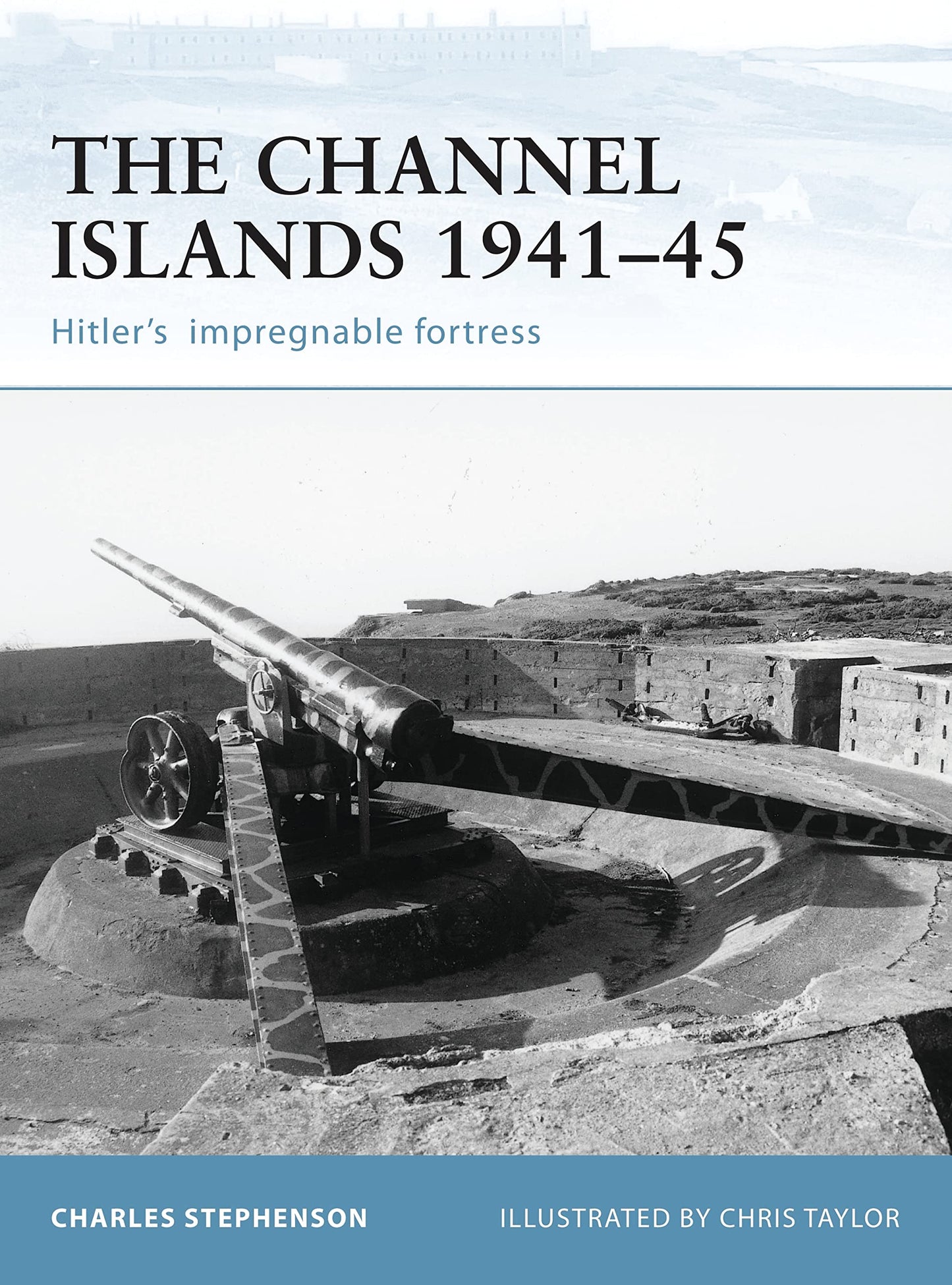 Channel Islands 1941-45: Hitler's Impregnable Fortress